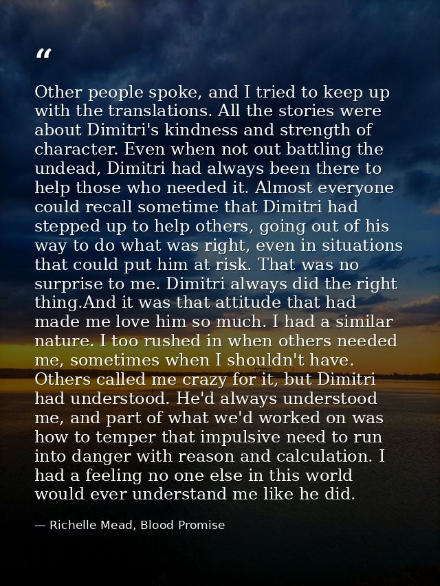 Other people spoke, and I tried to keep up with the translations. All the stories were about Dimitri's kindness and stre — Richelle Mead, Blood Promise