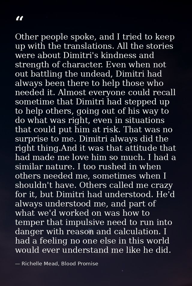Other people spoke, and I tried to keep up with the translations. All the stories were about Dimitri's kindness and stre — Richelle Mead, Blood Promise