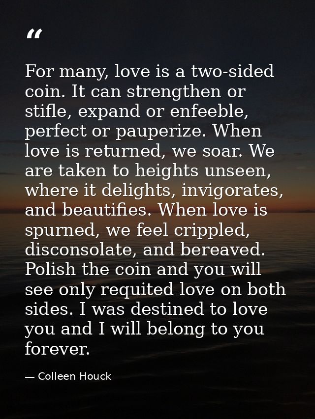 For many, love is a two-sided coin. It can strengthen or stifle, expand or enfeeble, perfect or pauperize. When love is  — Colleen Houck