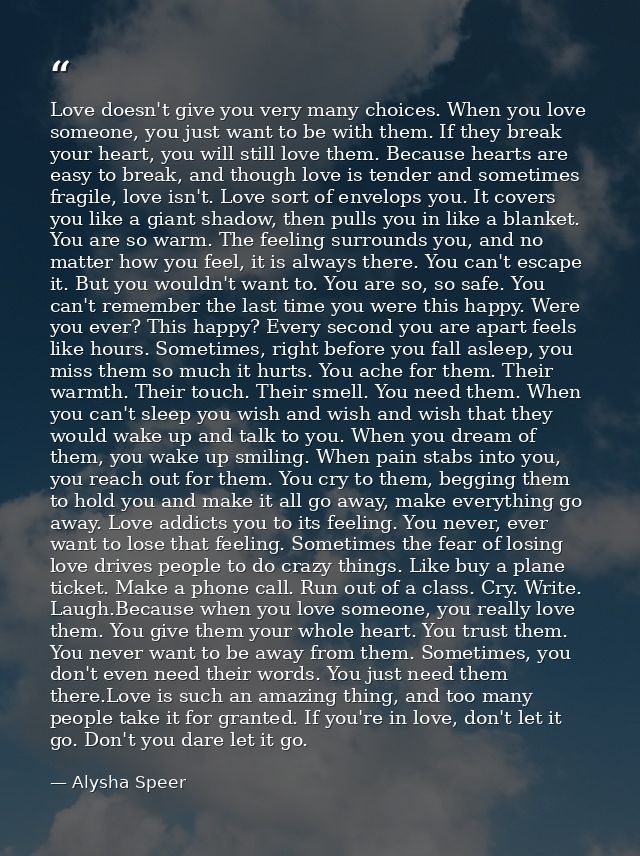 Love doesn't give you very many choices. When you love someone, you just want to be with them. If they break your heart, — Alysha Speer
