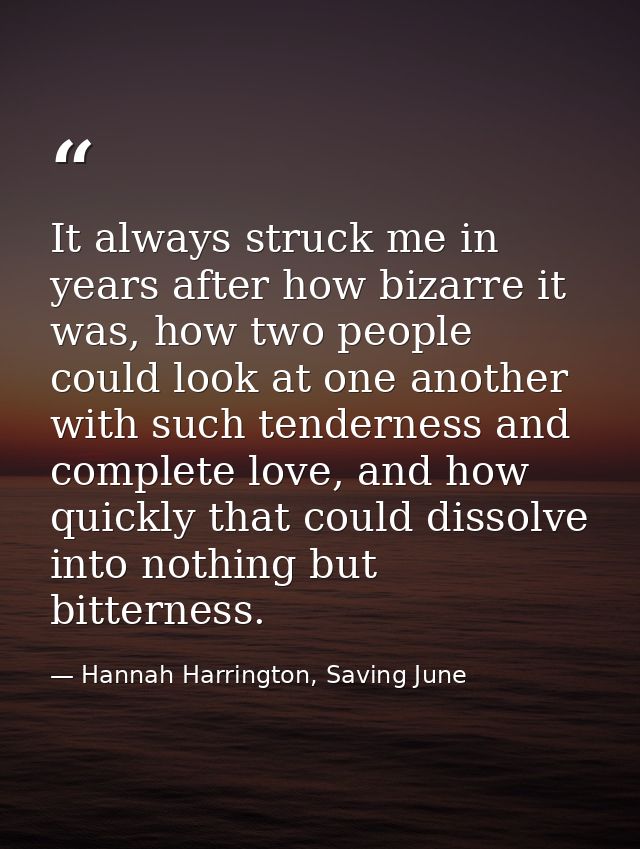 It always struck me in years after how bizarre it was, how two people could look at one another with such tenderness and — Hannah Harrington, Saving June