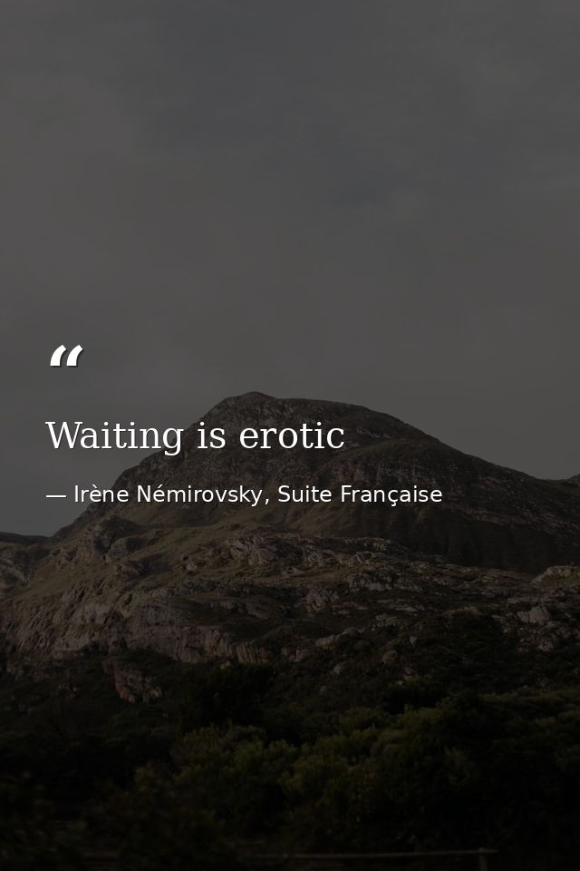Waiting is erotic — Irène Némirovsky, Suite Française