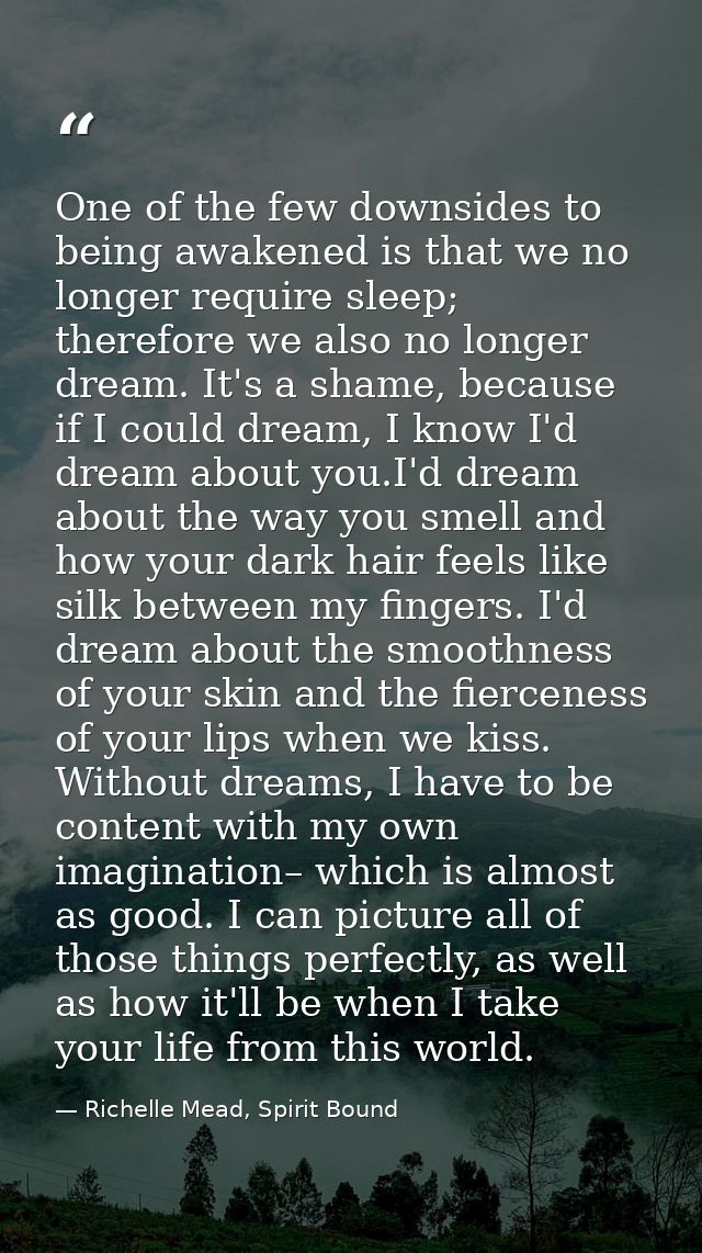 One of the few downsides to being awakened is that we no longer require sleep; therefore we also no longer dream. It's a — Richelle Mead, Spirit Bound