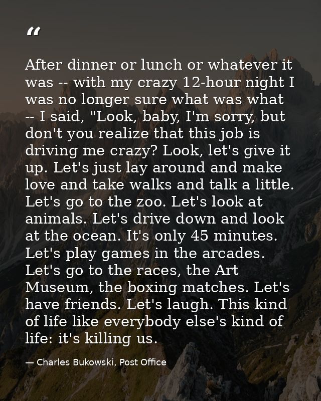 After dinner or lunch or whatever it was -- with my crazy 12-hour night I was no longer sure what was what -- I said, "L — Charles Bukowski, Post Office