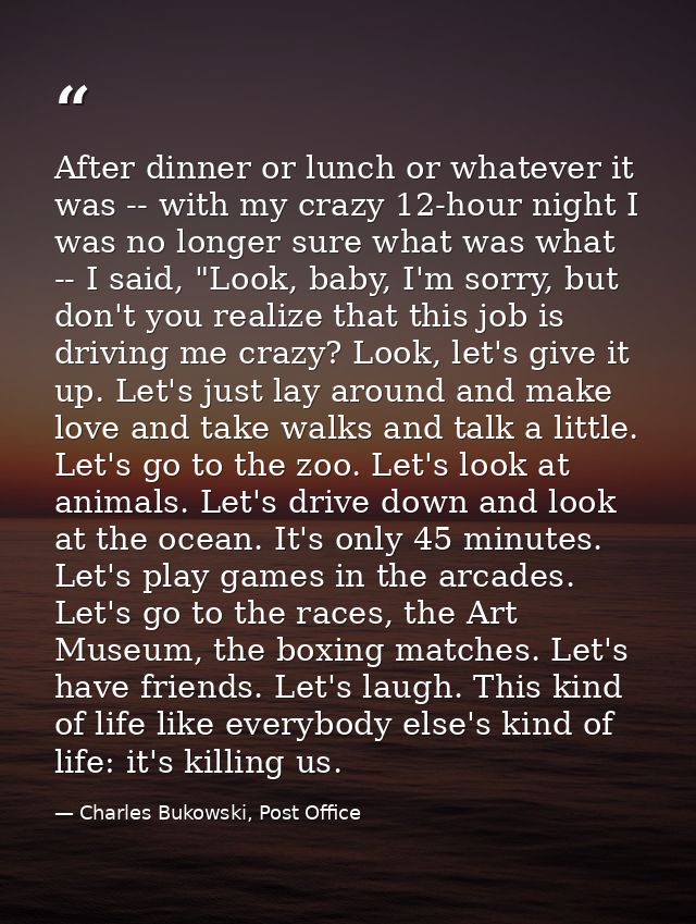 After dinner or lunch or whatever it was -- with my crazy 12-hour night I was no longer sure what was what -- I said, "L — Charles Bukowski, Post Office