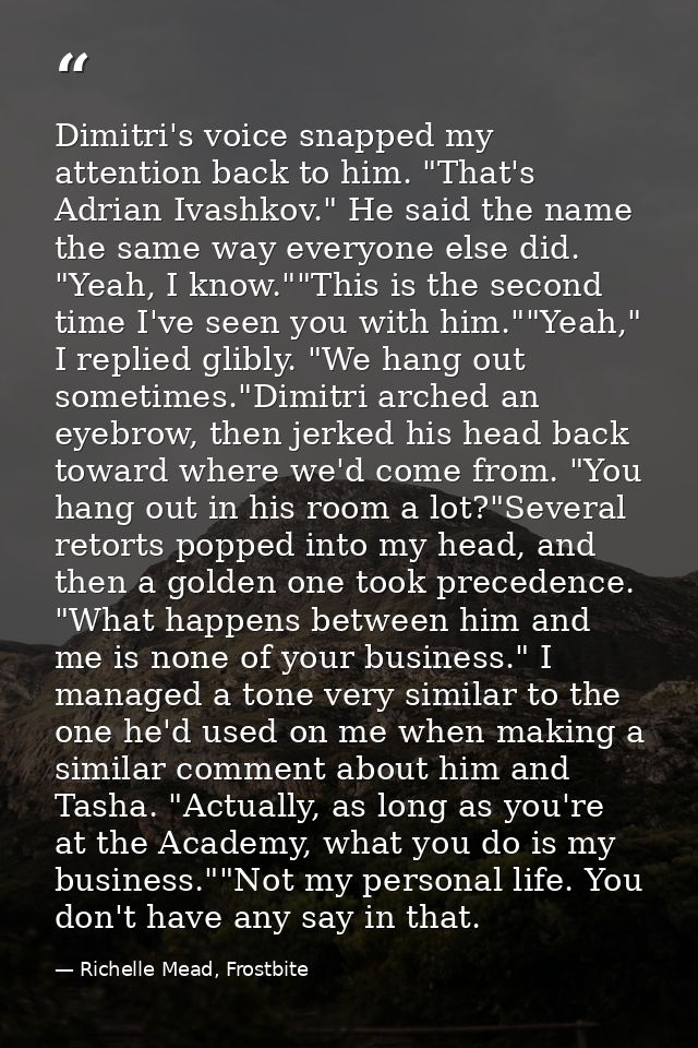 Dimitri's voice snapped my attention back to him. "That's Adrian Ivashkov." He said the name the same way everyone else  — Richelle Mead, Frostbite