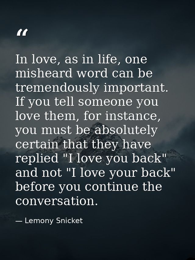 In love, as in life, one misheard word can be tremendously important. If you tell someone you love them, for instance, y — Lemony Snicket