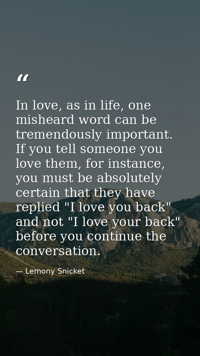 In love, as in life, one misheard word can be tremendously important. If you tell someone you love them, for instance, y — Lemony Snicket
