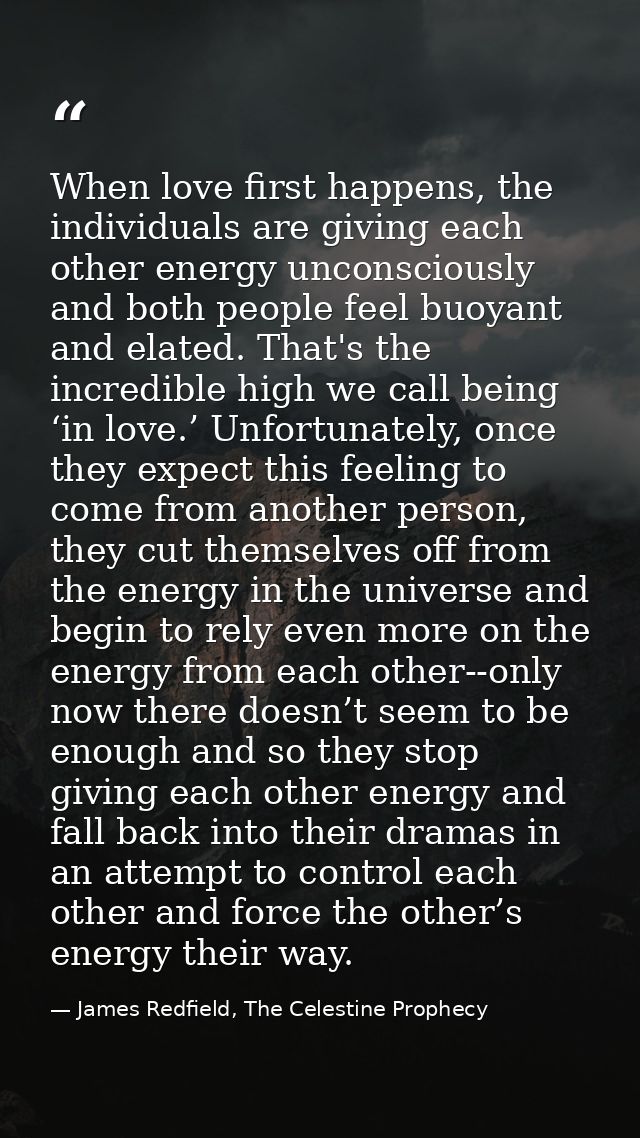 When love first happens, the individuals are giving each other energy unconsciously and both people feel buoyant and ela — James Redfield, The Celestine Prophecy