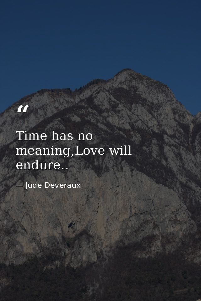 Time has no meaning,Love will endure.. — Jude Deveraux