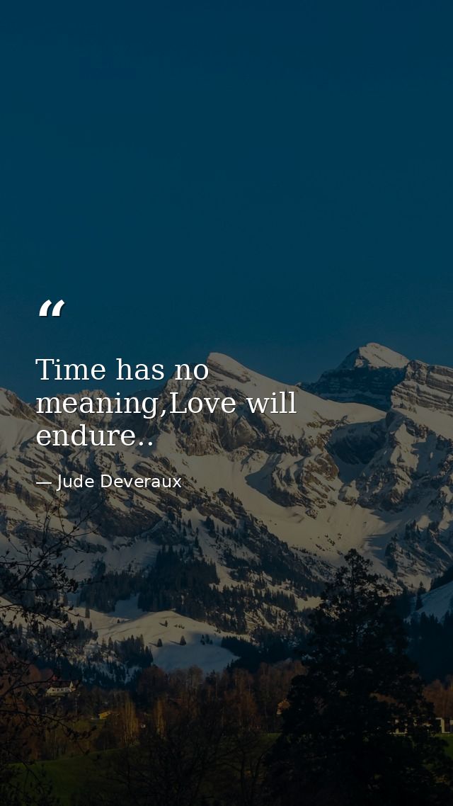 Time has no meaning,Love will endure.. — Jude Deveraux
