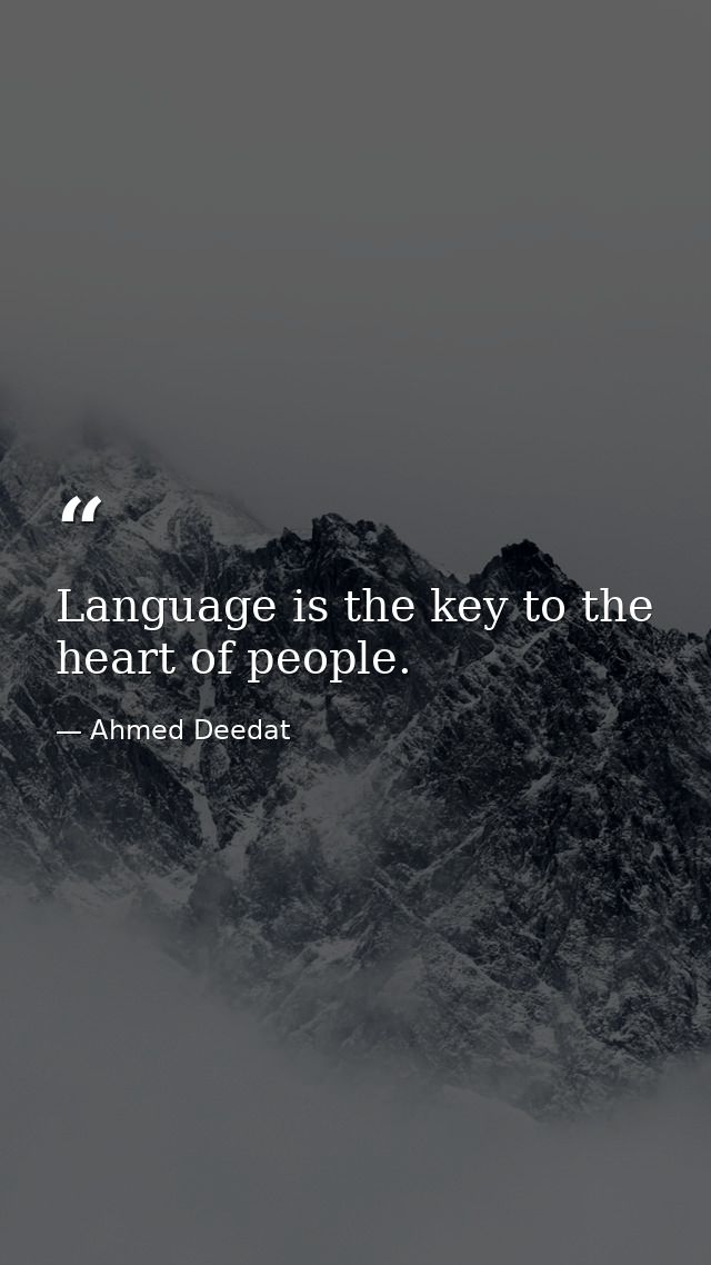 Language is the key to the heart of people. — Ahmed Deedat