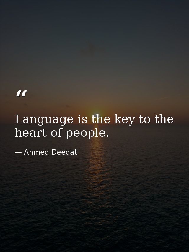 Language is the key to the heart of people. — Ahmed Deedat