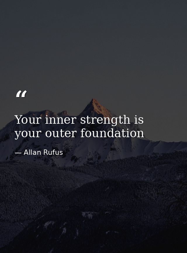 Your inner strength is your outer foundation — Allan Rufus