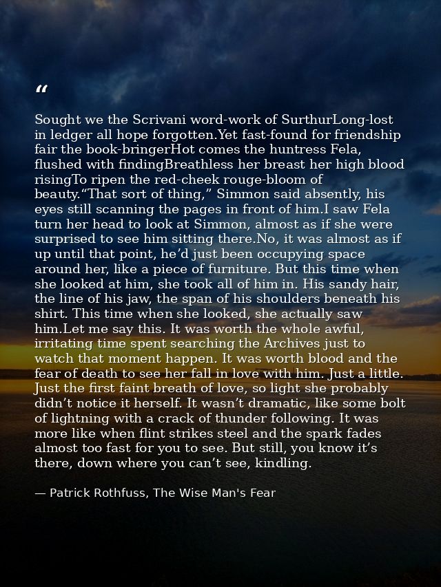 Sought we the Scrivani word-work of SurthurLong-lost in ledger all hope forgotten.Yet fast-found for friendship fair the — Patrick Rothfuss, The Wise Man's Fear