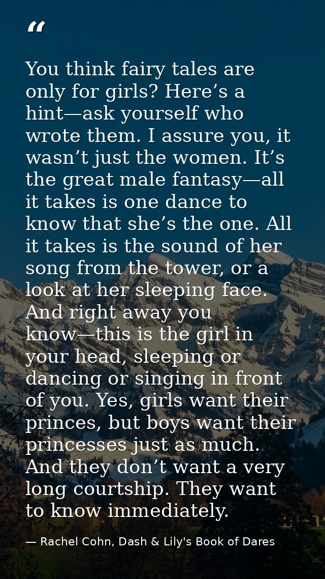 You think fairy tales are only for girls? Here’s a hint—ask yourself who wrote them. I assure you, it wasn’t just the wo — Rachel Cohn, Dash & Lily's Book of Dares