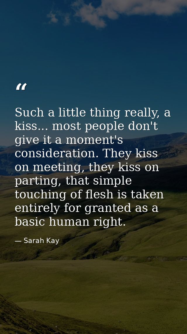 Such a little thing really, a kiss... most people don't give it a moment's consideration. They kiss on meeting, they kis — Sarah Kay