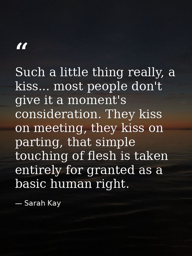Such a little thing really, a kiss... most people don't give it a moment's consideration. They kiss on meeting, they kis — Sarah Kay