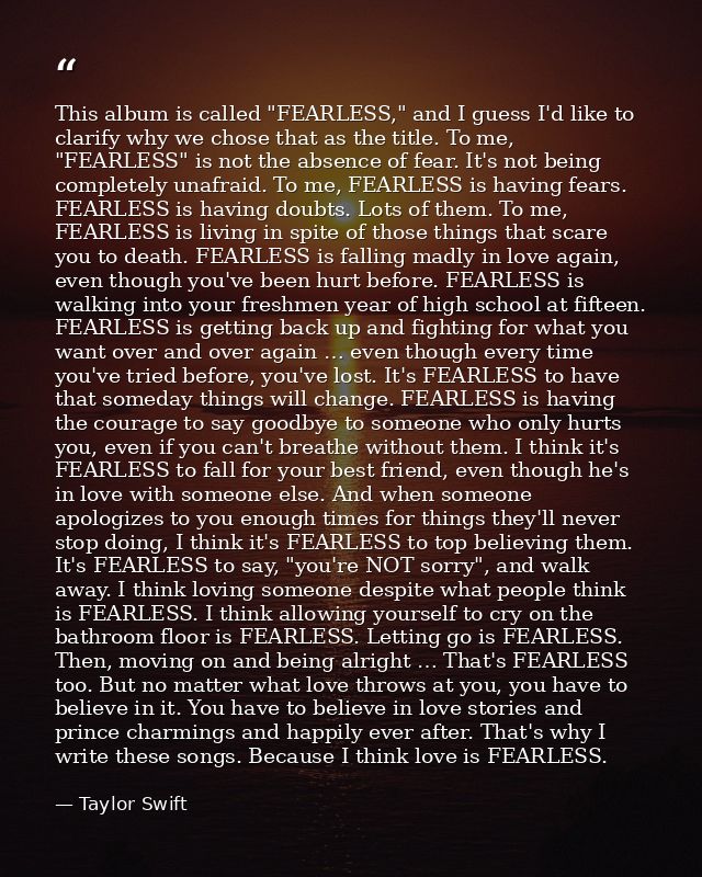 This album is called "FEARLESS," and I guess I'd like to clarify why we chose that as the title. To me, "FEARLESS" is no — Taylor Swift
