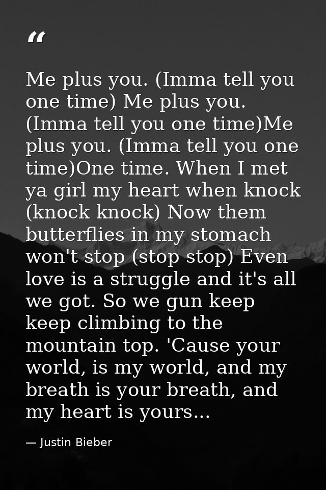 Me plus you. (Imma tell you one time) Me plus you. (Imma tell you one time)Me plus you. (Imma tell you one time)One time — Justin Bieber