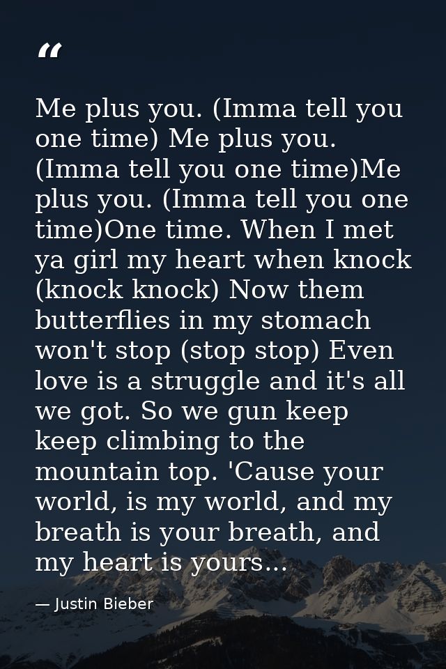 Me plus you. (Imma tell you one time) Me plus you. (Imma tell you one time)Me plus you. (Imma tell you one time)One time — Justin Bieber