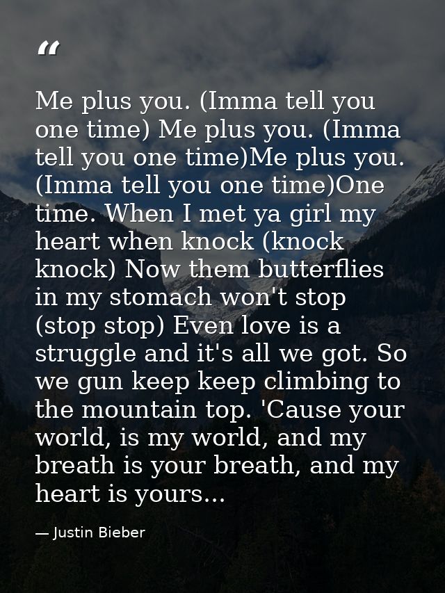 Me plus you. (Imma tell you one time) Me plus you. (Imma tell you one time)Me plus you. (Imma tell you one time)One time — Justin Bieber