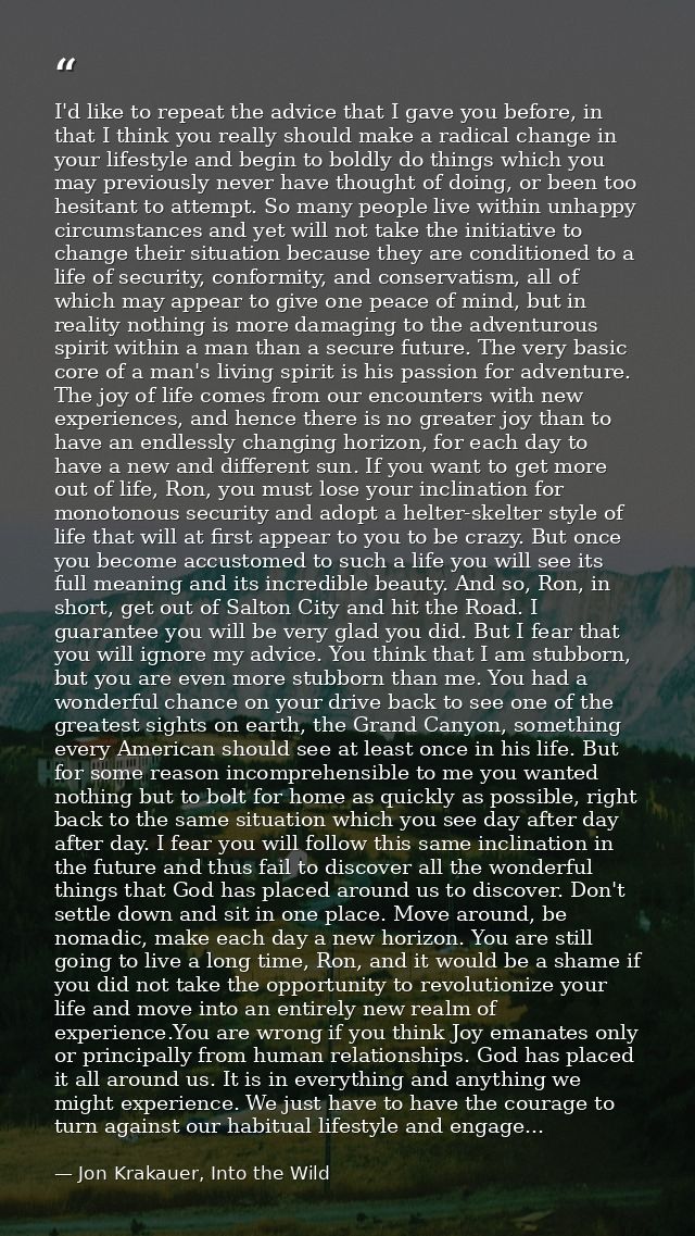 I'd like to repeat the advice that I gave you before, in that I think you really should make a radical change in your li — Jon Krakauer, Into the Wild