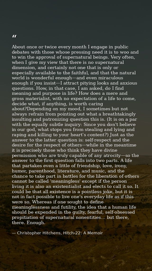 About once or twice every month I engage in public debates with those whose pressing need it is to woo and to win the ap — Christopher Hitchens, Hitch-22: A Memoir