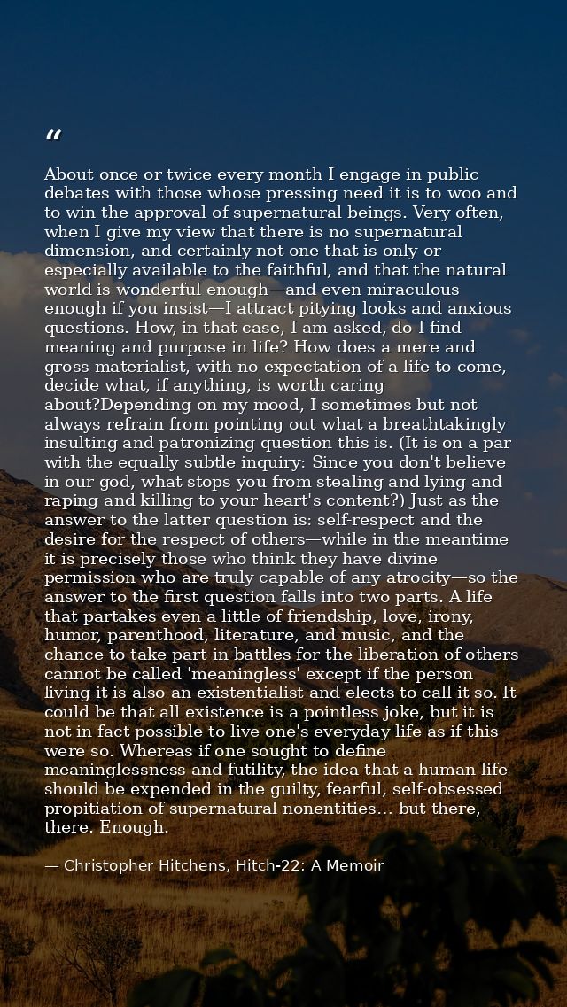 About once or twice every month I engage in public debates with those whose pressing need it is to woo and to win the ap — Christopher Hitchens, Hitch-22: A Memoir