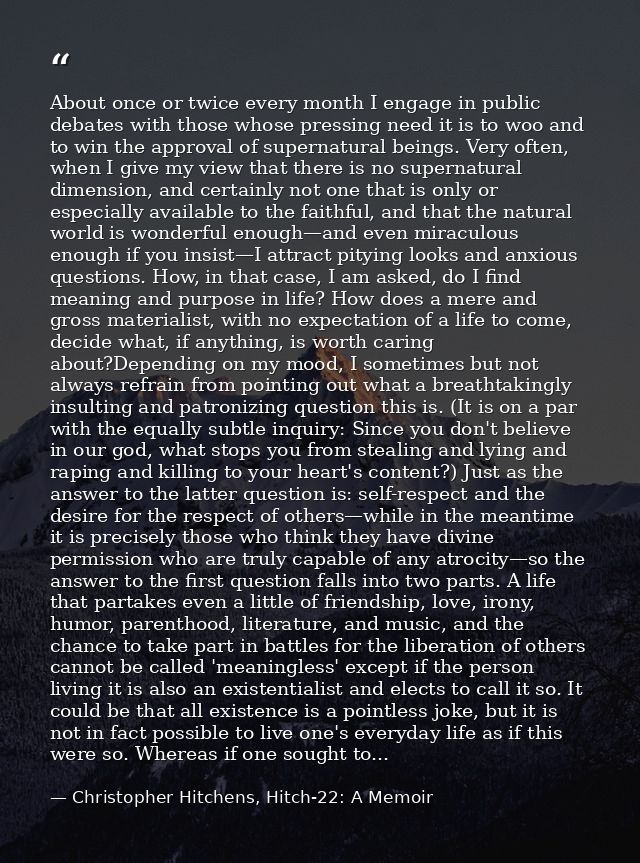 About once or twice every month I engage in public debates with those whose pressing need it is to woo and to win the ap — Christopher Hitchens, Hitch-22: A Memoir