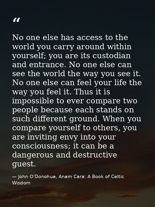 No one else has access to the world you carry around within yourself; you are its custodian and entrance. No one else ca — John O'Donohue, Anam Cara: A Book of Celtic Wisdom
