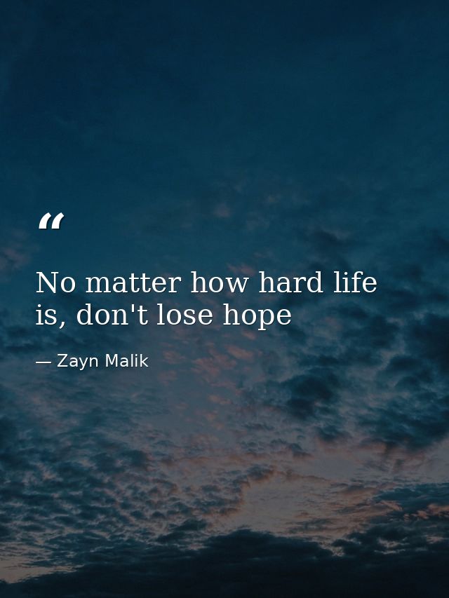 No matter how hard life is, don't lose hope — Zayn Malik