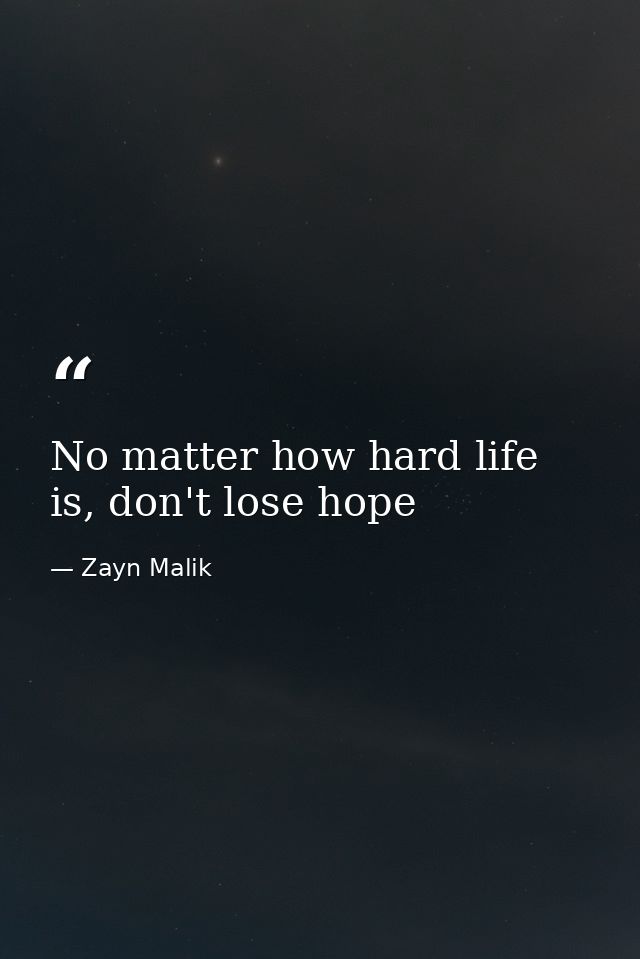 No matter how hard life is, don't lose hope — Zayn Malik