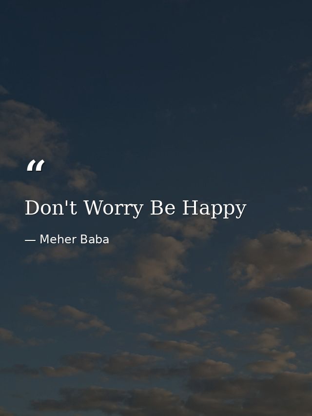 Don't Worry Be Happy — Meher Baba