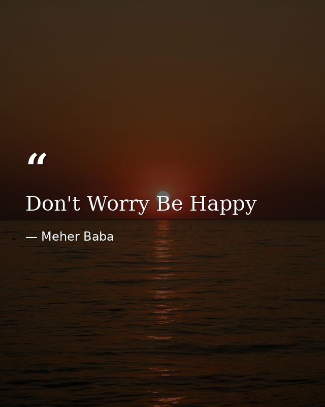 Don't Worry Be Happy — Meher Baba