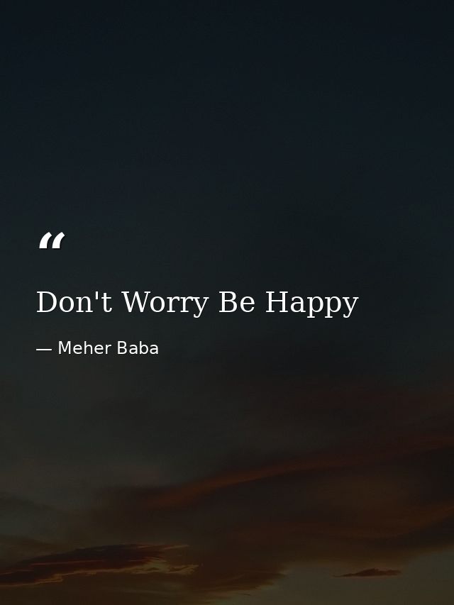 Don't Worry Be Happy — Meher Baba