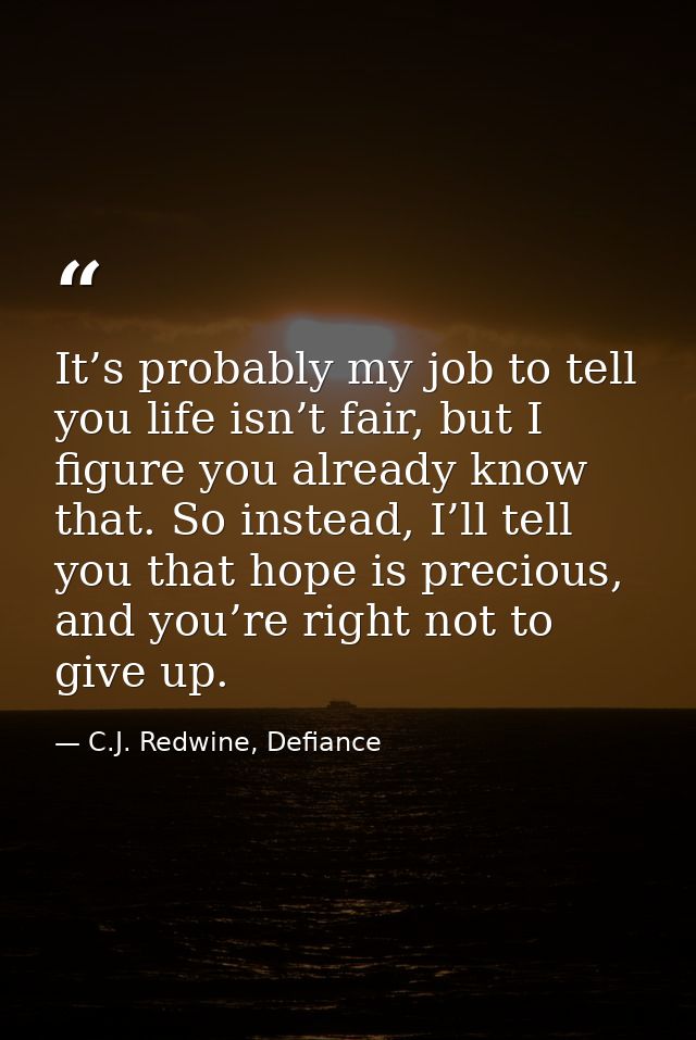 It’s probably my job to tell you life isn’t fair, but I figure you already know that. So instead, I’ll tell you that hop — C.J. Redwine, Defiance