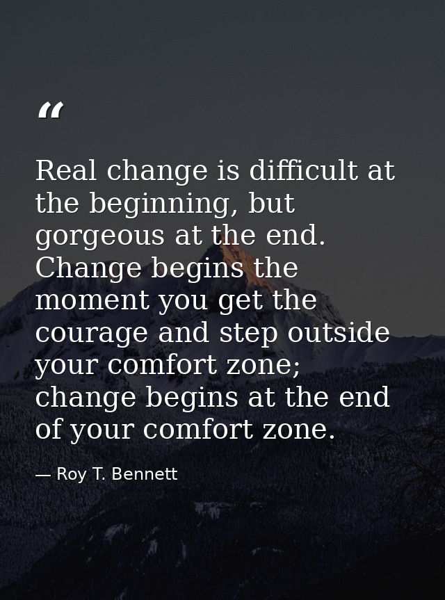 Real change is difficult at the beginning, but gorgeous at the end. Change begins the moment you get the courage and ste — Roy T. Bennett