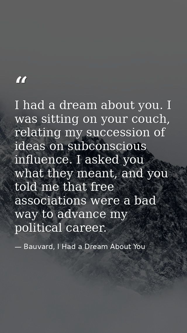 I had a dream about you. I was sitting on your couch, relating my succession of ideas on subconscious influence. I asked — Bauvard, I Had a Dream About You