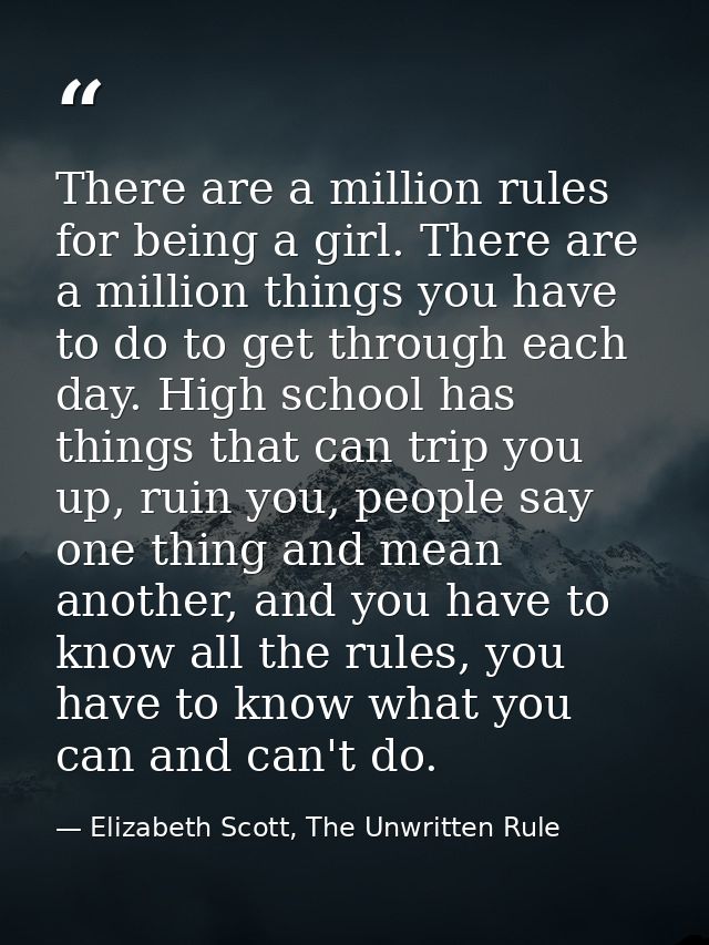 There are a million rules for being a girl. There are a million things you have to do to get through each day. High scho — Elizabeth Scott, The Unwritten Rule