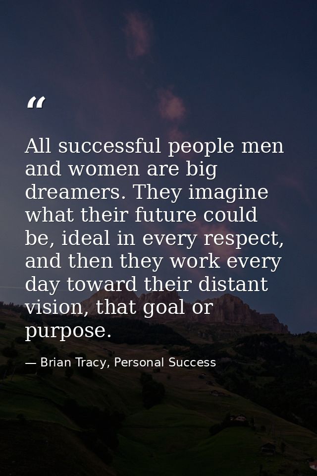 All successful people men and women are big dreamers. They imagine what their future could be, ideal in every respect, a — Brian Tracy, Personal Success