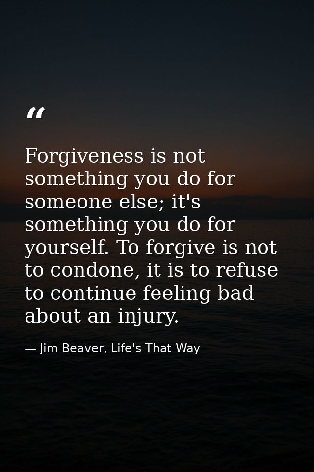 Forgiveness is not something you do for someone else; it's something you do for yourself. To forgive is not to condone,  — Jim Beaver, Life's That Way
