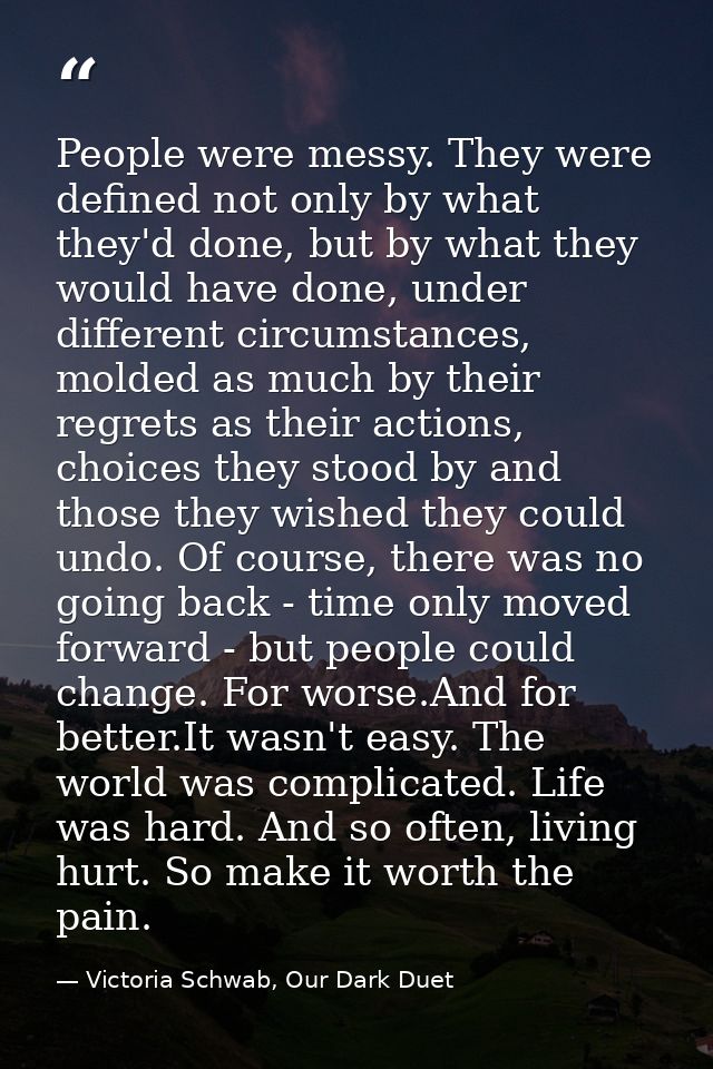 People were messy. They were defined not only by what they'd done, but by what they would have done, under different cir — Victoria Schwab, Our Dark Duet