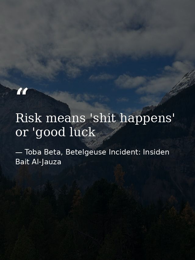 Risk means 'shit happens' or 'good luck — Toba Beta, Betelgeuse Incident: Insiden Bait Al-Jauza