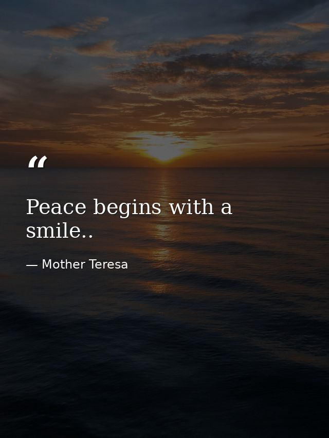 Peace begins with a smile.. — Mother Teresa