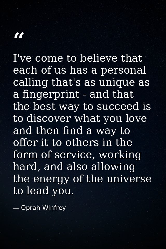 I've come to believe that each of us has a personal calling that's as unique as a fingerprint - and that the best way to — Oprah Winfrey
