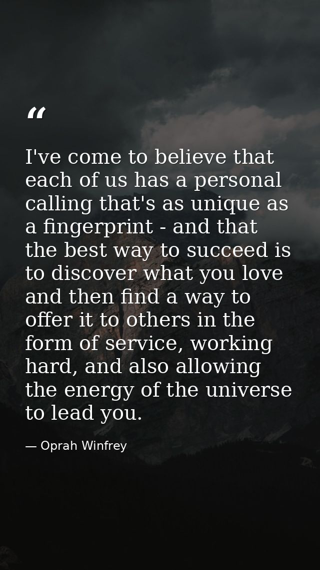 I've come to believe that each of us has a personal calling that's as unique as a fingerprint - and that the best way to — Oprah Winfrey