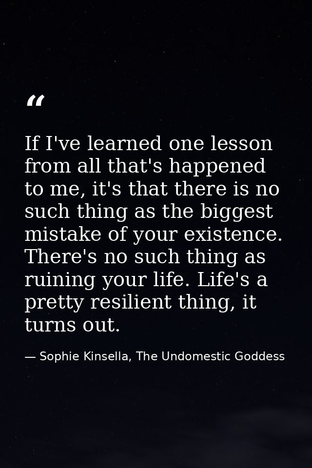If I've learned one lesson from all that's happened to me, it's that there is no such thing as the biggest mistake of yo — Sophie Kinsella, The Undomestic Goddess