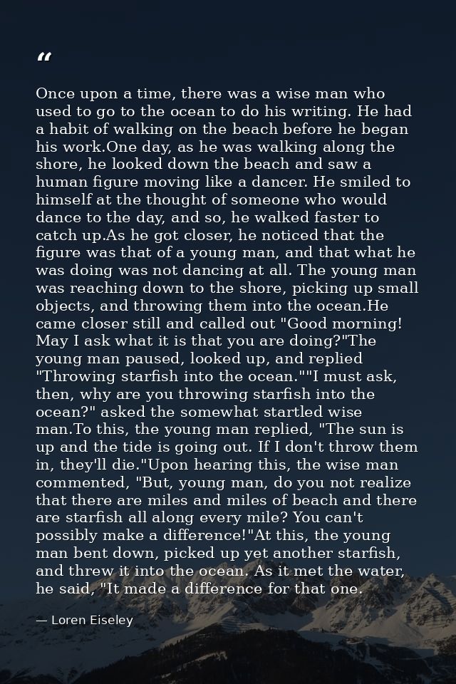 Once upon a time, there was a wise man who used to go to the ocean to do his writing. He had a habit of walking on the b — Loren Eiseley