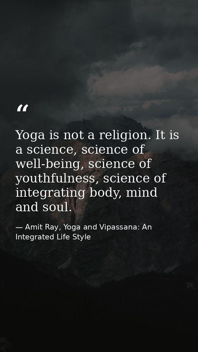 Yoga is not a religion. It is a science, science of well-being, science of youthfulness, science of integrating body, mi — Amit Ray, Yoga and Vipassana: An Integrated Life Style